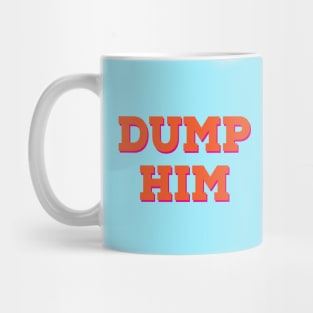 DUMP HIM Mug